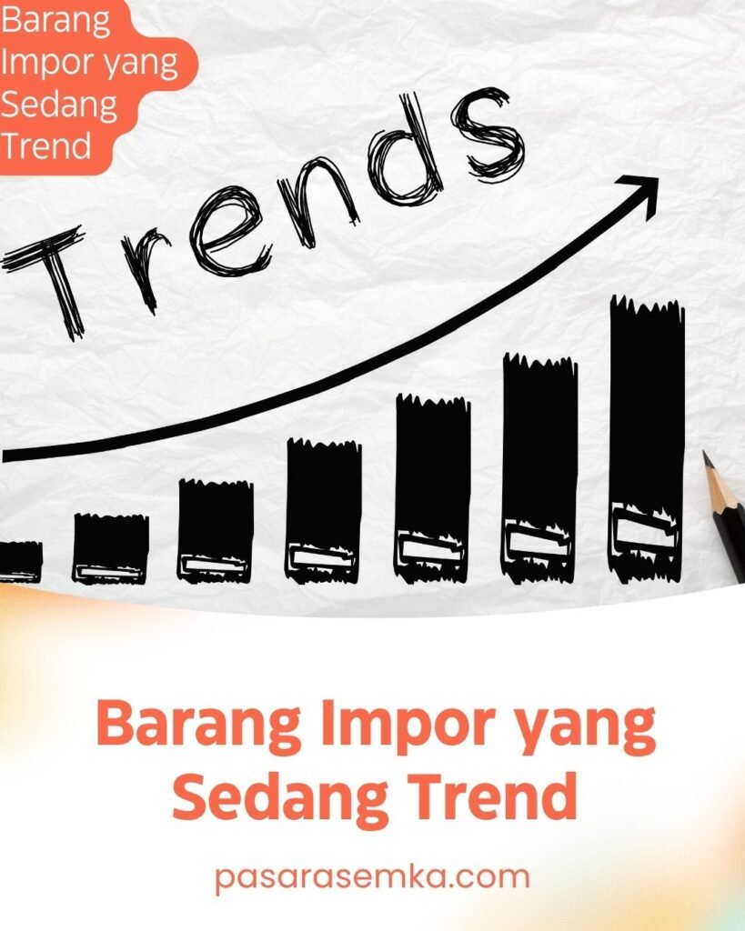 Barang Impor yang Sedang Trend